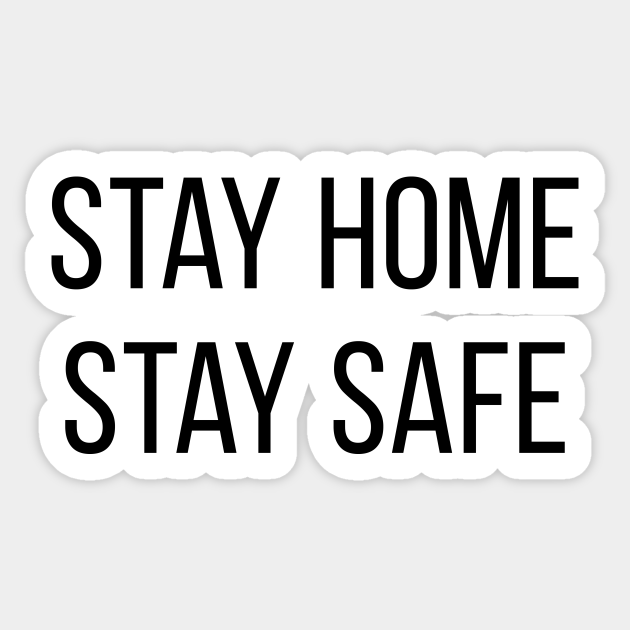 Stay Home Stay Safe Safe Sticker TeePublic